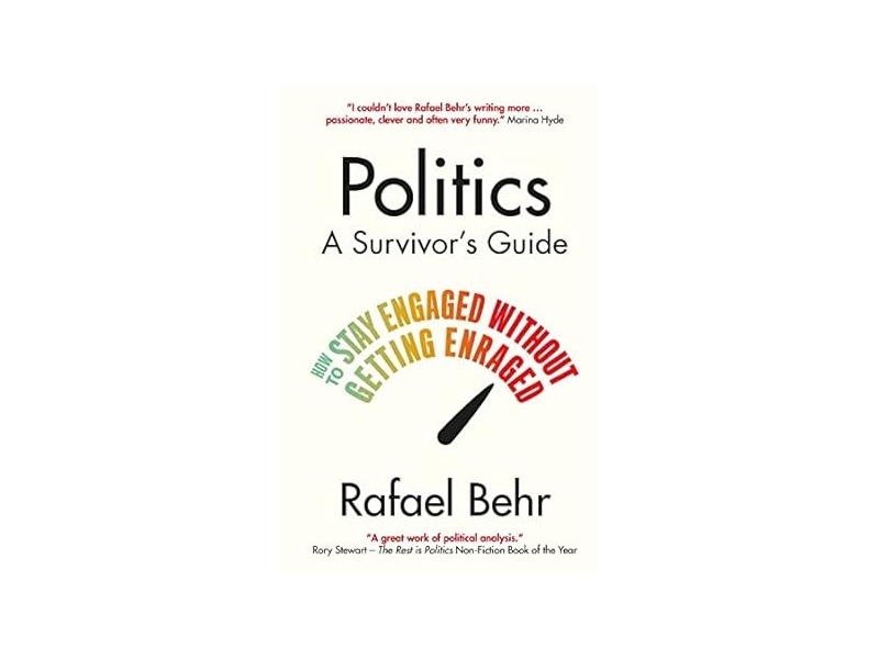 Politics: A Survivor’s Guide - Rafael Behr