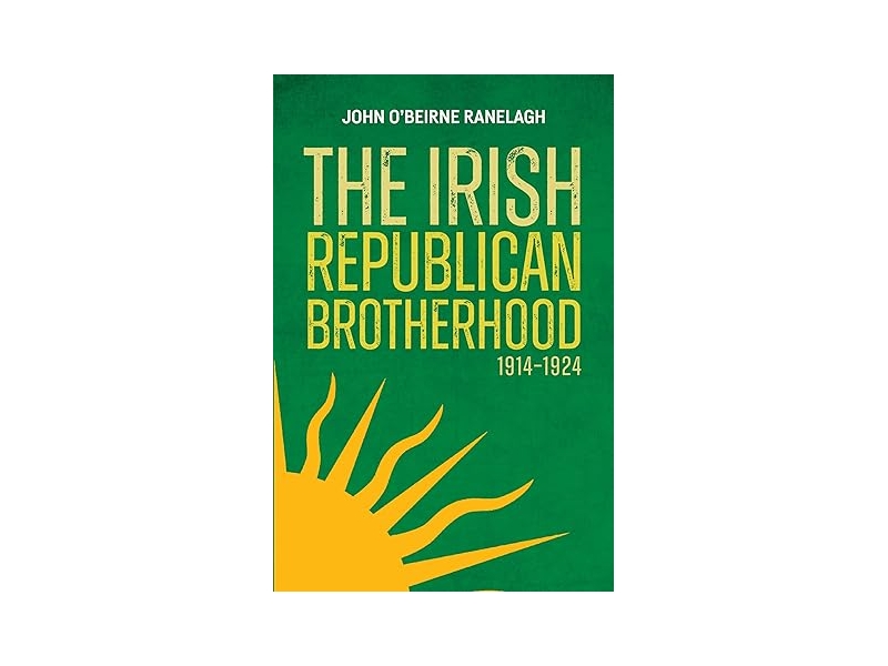 The Irish Republican Brotherhood 1914-1924 - John O'Beirne Ranelagh
