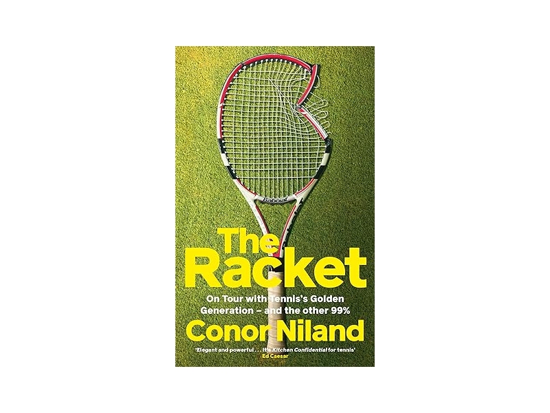 The Racket - On Tour with Tennis’s Golden Generation – and the other 99% - Conor Niland