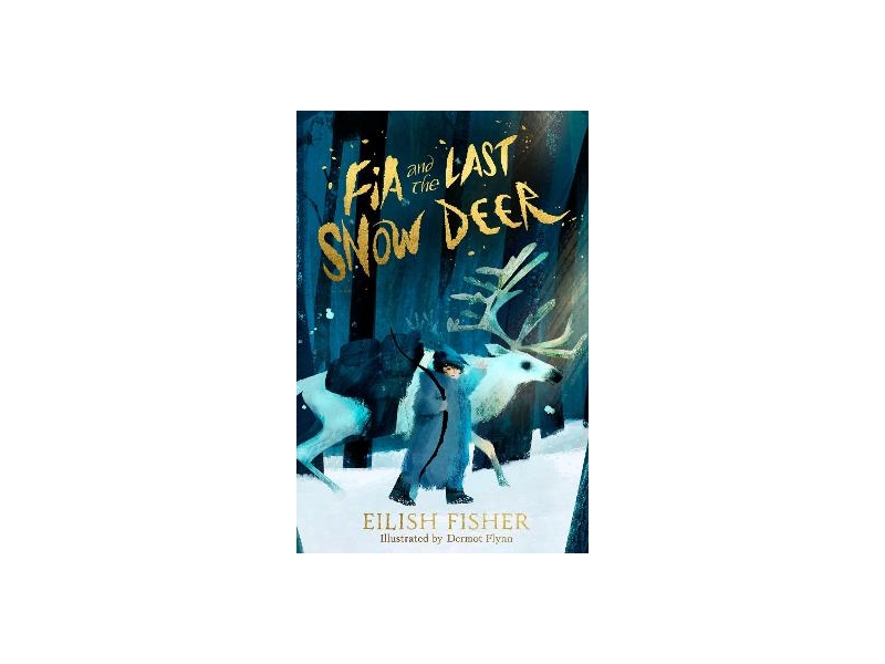 Fia and the Last Snow Deer - Eilish Fisher