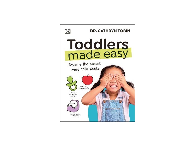 Toddlers Made Easy: Become the Parent Every Child Needs - Dr Cathryn Tobin