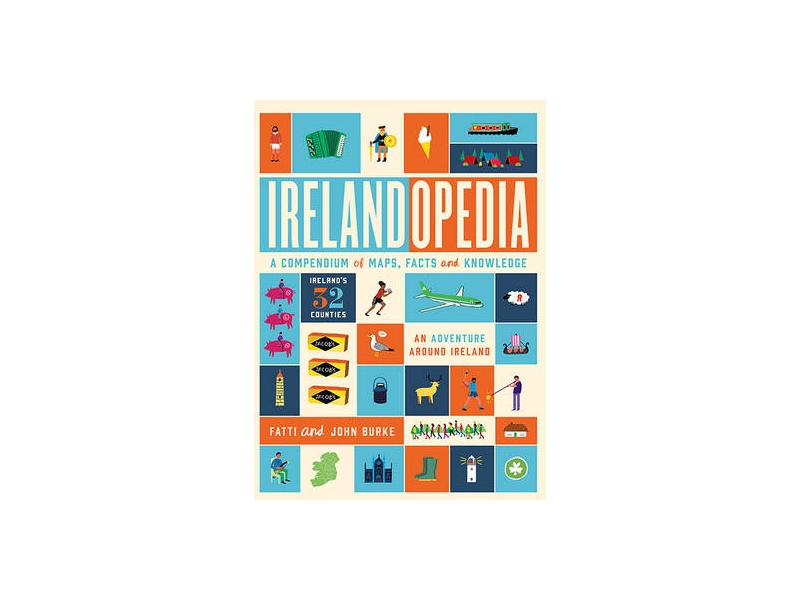 Irelandopedia : A Compendium of Maps, Facts and Knowledge by John Burke