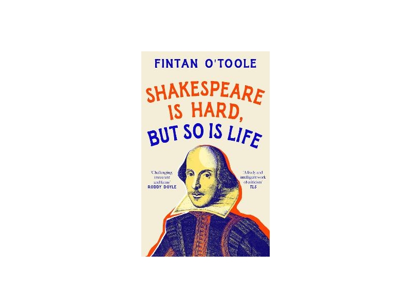 Shakespeare is Hard, but so is Life - Fintan O' Toole