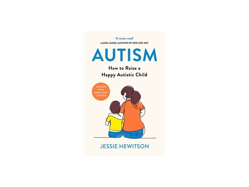 Autism: How to raise a happy autistic child by Jessie Hewitson