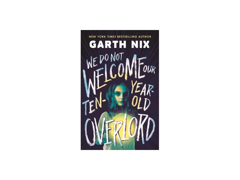 We Do Not Welcome Our Ten-Year-Old Overlord - Garth Nix