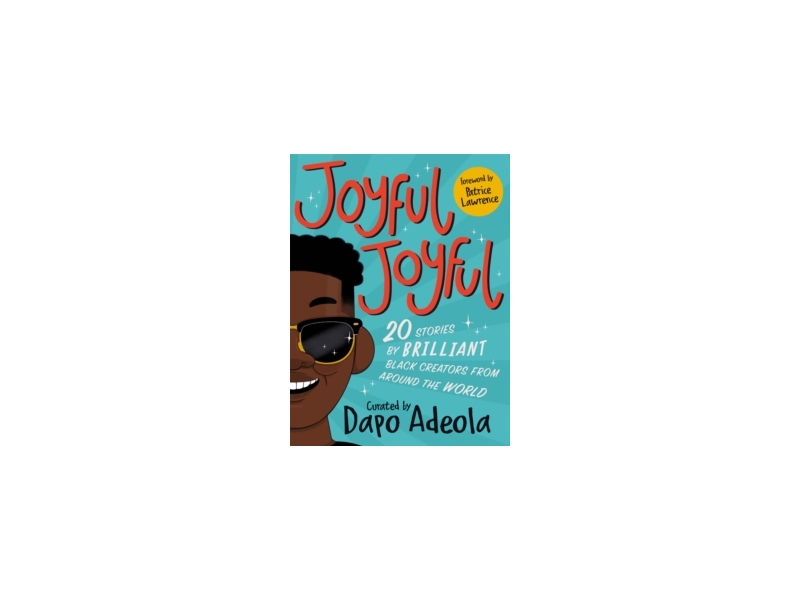 Joyful, Joyful : 20 Stories by BRILLIANT Black Creators from Around the World - Dapo Adeola