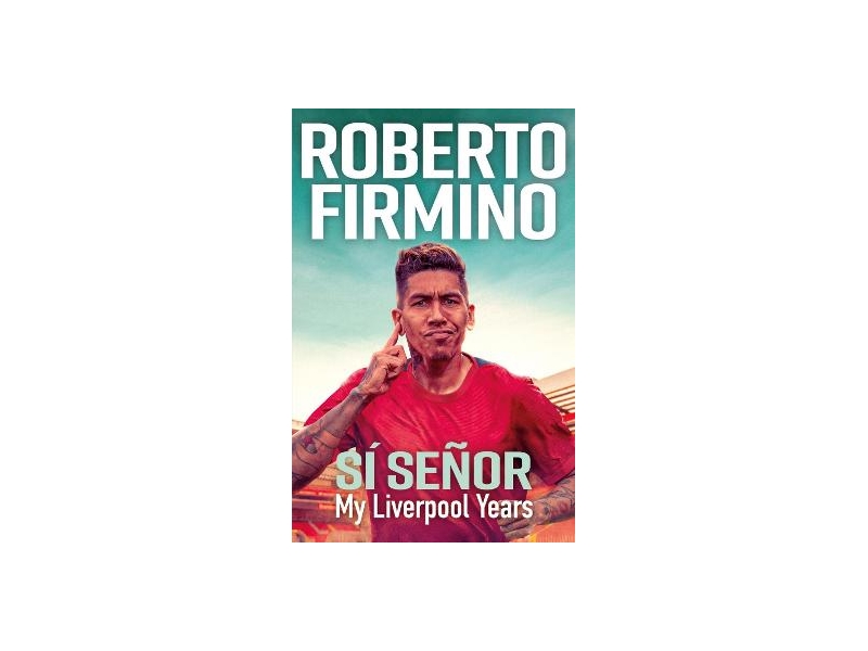 Si Senor - My Liverpool Years - Roberto Firmino