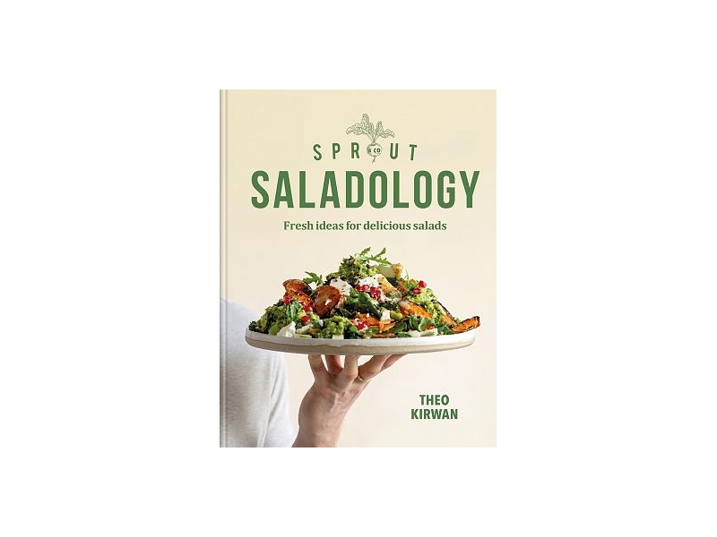 Sprout & Co Saladology - Fresh Ideas for Delicious Salads - Theo Kirwan