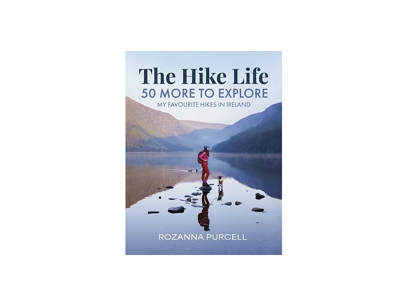 The Hike Life: 50 More to Explore - Rozanna Purcell