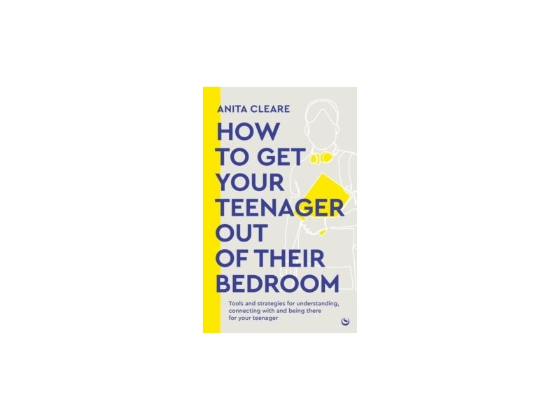 How to Get Your Teenager Out of Their Bedroom -y Anita Cleare