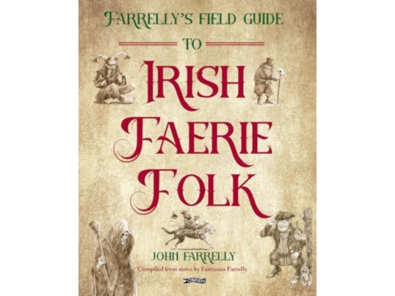 Farrelly's Field Guide to Irish Faerie Folk - John Farrelly