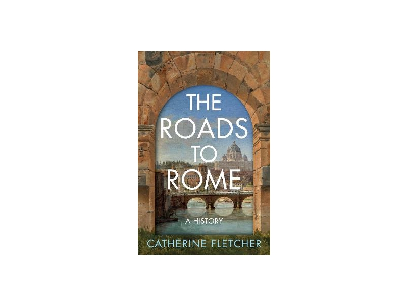 The Roads To Rome - Catherine Fletcher